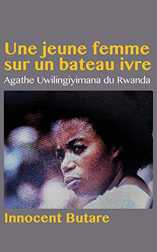 Une jeune femme sur un bateau ivre: Agathe Uwilingiyimana du Rwanda