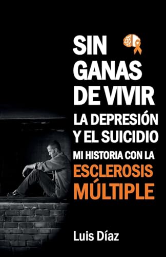 Sin ganas de vivir, la depresión y el suicidio: Mi historia con la esclerosis multiple
