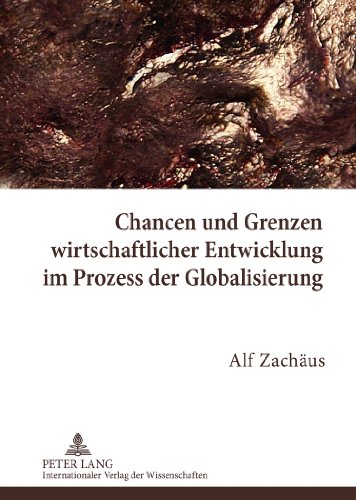 Chancen und Grenzen wirtschaftlicher Entwicklung im Prozess der Globalisierung: Die Kupfermontanregionen Coquimbo (Chile) und Mansfeld (Preußen/Deutschland) im Vergleich 1830-1900