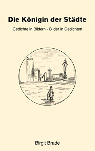 Die Königin der Städte: Gedichte in Bildern - Bilder in Gedichten