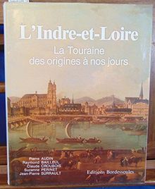 L'Indre-et-Loire : la Touraine, des origines à nos jours