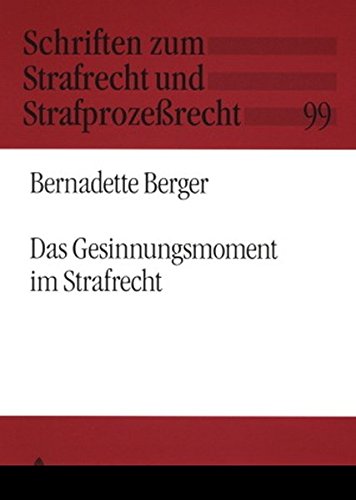 Das Gesinnungsmoment im Strafrecht (Schriften zum Strafrecht und Strafprozessrecht)