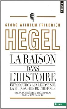 La raison dans l'histoire : introduction aux Leçons sur la philosophie de l'histoire du monde