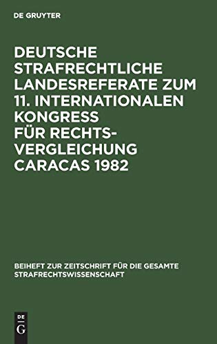 Deutsche strafrechtliche Landesreferate zum 11. Internationalen Kongreß für Rechtsvergleichung Caracas 1982 (Beiheft zur Zeitschrift für die gesamte Strafrechtswissenschaft)