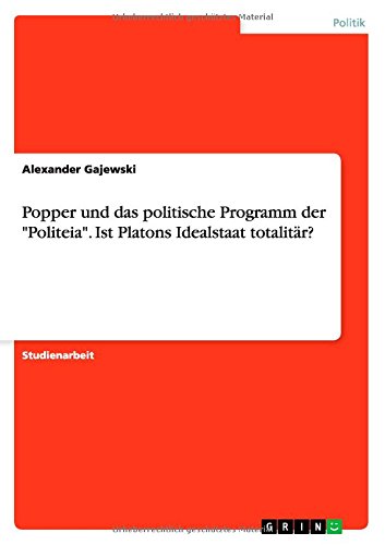 Popper und das politische Programm der Politeia. Ist Platons Idealstaat totalitär?