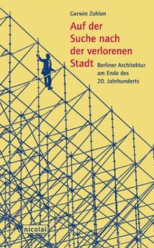 Auf der Suche nach der verlorenen Stadt: Berliner Architektur am Ende des 20. Jahrhunderts