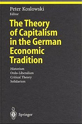 The Theory of Capitalism in the German Economic Tradition: Historism, Ordo-Liberalism, Critical Theory, Solidarism (Ethical Economy)