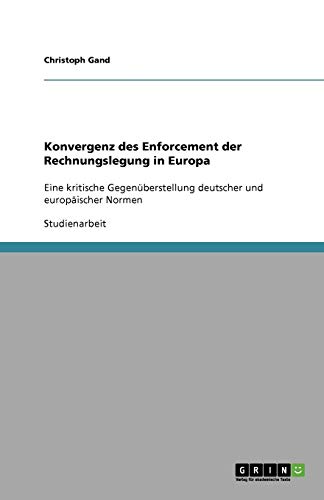 Konvergenz des Enforcement der Rechnungslegung in Europa: Eine kritische Gegenüberstellung deutscher und europäischer Normen