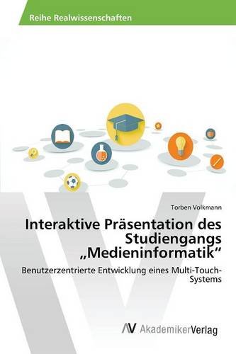 Interaktive Präsentation des Studiengangs Medieninformatik: Benutzerzentrierte Entwicklung eines Multi-Touch-Systems