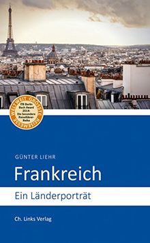 Frankreich: Ein Länderporträt (Diese Buchreihe wurde ausgezeichnet mit dem ITB-BuchAward)