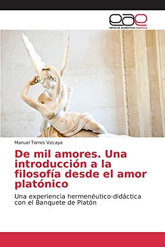 De mil amores. Una introducción a la filosofía desde el amor platónico: Una experiencia hermenéutico-didáctica con el Banquete de Platón