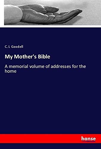 My Mother's Bible: A memorial volume of addresses for the home