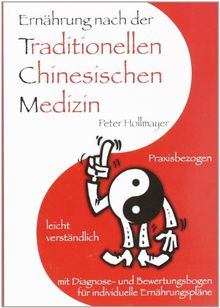 Ernährung nach der Traditionellen Chinesischen Medizin: Praxisbezogen, leicht verständlich, mit Diagnose- und Bewertungsbogen für individuelle Ernährungspläne