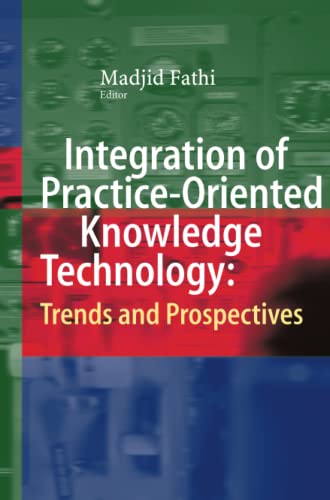 Integration of Practice-Oriented Knowledge Technology: Trends and Prospectives