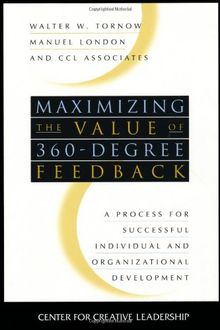 Maximizing the Value of 360-Degree Feedback: A Process for Successful Individual and Organizational Development: A Process for Individual and ... (J-B CCL (Center for Creative Leadership))