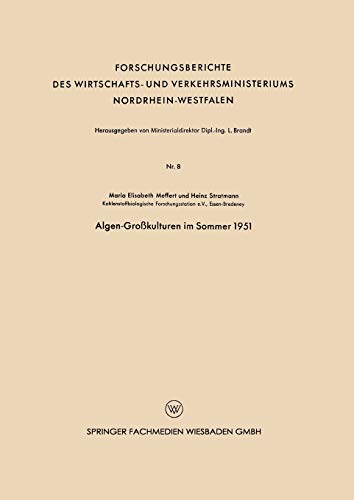 Algen-Grosskulturen Im Sommer 1951 (German Edition) (Forschungsberichte des Wirtschafts- und Verkehrsministeriums Nordrhein-Westfalen, 8, Band 8)