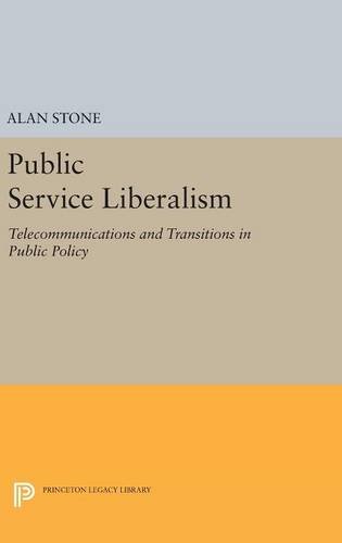 Public Service Liberalism: Telecommunications and Transitions in Public Policy (Princeton Legacy Library)