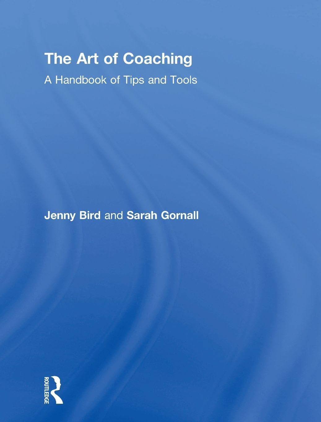 The Art of Coaching: A Handbook of Tips and Tools