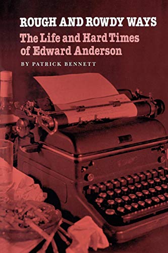 Rough and Rowdy Ways: The Life and Hard Times of Edward Anderson (Tarleton State University Southwestern S, Band 4)