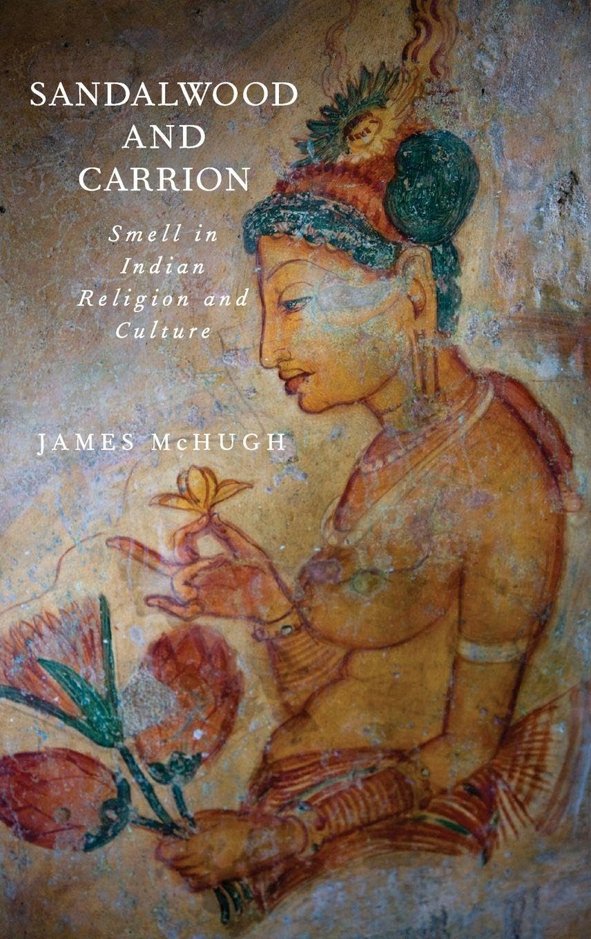 Sandalwood and Carrion: Smell in Indian Religion and Culture