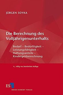 Die Berechnung des Volljährigenunterhalts: Bedarf - Bedürftigkeit - Leistungsfähigkeit - Haftungsanteile - Kindergeldanrechnung