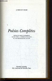 POESIES COMPLETES. POEMES ANTIQUES ET MODERNES, LES DESTINEES, POEMES RETRANCHES OU NON RECUEILLIS PAR L AUTEUR.