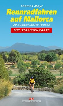 Rennradfahren auf Mallorca: 20 ausgewählte Touren mit Straßenkarte