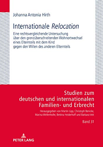 Internationale «Relocation»: Eine rechtsvergleichende Untersuchung über den grenzüberschreitenden Wohnortwechsel eines Elternteils mit dem Kind gegen ... Familien- und Erbrecht, Band 31)