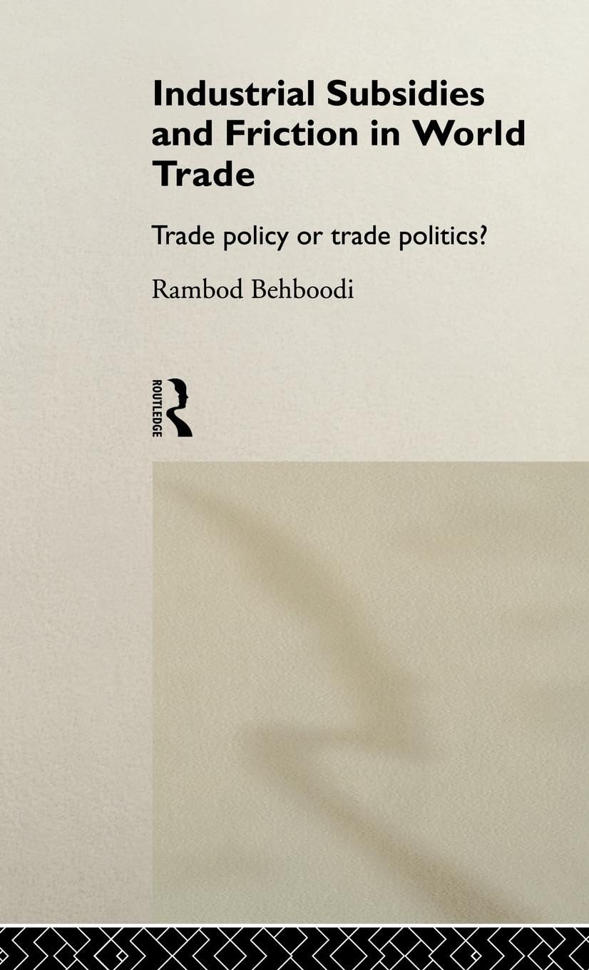 Industrial Subsidies and Friction in World Trade: Trade Policies or Trade Politics?