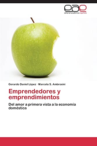Emprendedores y emprendimientos: Del amor a primera vista a la economía doméstica