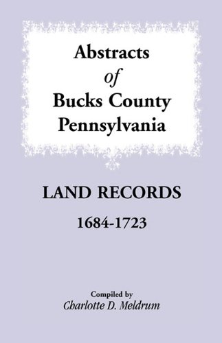 Abstracts of Bucks County, Pennsylvania Land Records, 1684-1723