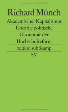Akademischer Kapitalismus: Über die politische Ökonomie der Hochschulreform (edition suhrkamp)