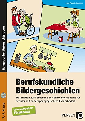 Berufskundliche Bildergeschichten: Materialien zur Förderung der Schreibkompetenz für Schüler mit sonderpädagogischem Förderbedarf (7. bis 9. Klasse)