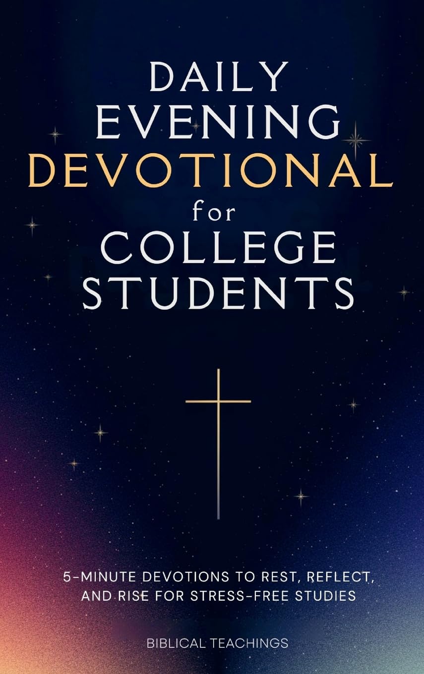 Daily Evening Devotional For College Students: 5-Minute Devotions To Rest, Reflect, And Rise For Stress-Free Studies