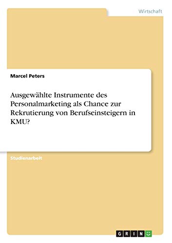 Ausgewählte Instrumente des Personalmarketing als Chance zur Rekrutierung von Berufseinsteigern in KMU?