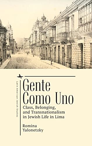 Gente como Uno: Class, Belonging, and Transnationalism in Jewish Life in Lima (Jewish Latin American Studies)