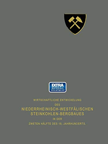 Wirtschaftliche Entwickelung des Niederrheinisch-Westfälischen Steinkohlen-Bergbaues in der zweiten Hälfte des 19. Jahrhunderts: Erster Teil