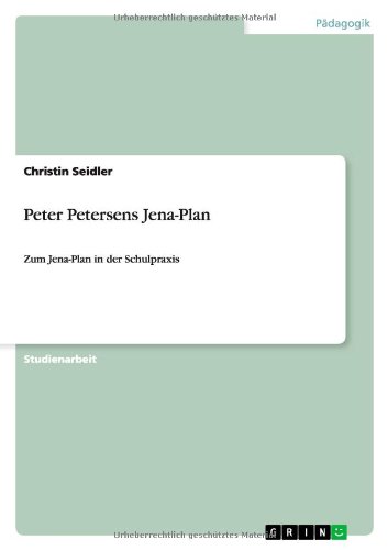 Peter Petersens Jena-Plan: Zum Jena-Plan in der Schulpraxis