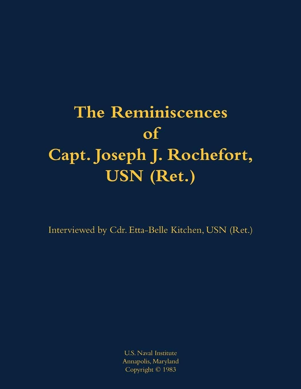 The Reminiscences of Capt. Joseph J. Rochefort, USN (Ret.): 1898-1976