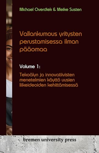 Vallankumous yritysten perustamisessa ilman pääomaa: Volume 1: Tekoälyn ja innovatiivisten menetelmien käyttö uusien liikeideoiden kehittämisessä