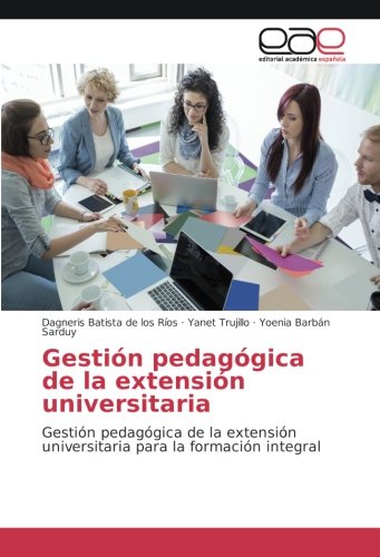 Gestión pedagógica de la extensión universitaria: Gestión pedagógica de la extensión universitaria para la formación integral
