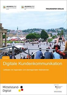 Digitale Kundenkommunikation.: Leitfaden mit regionalen und überregionalen Maßnahmen.