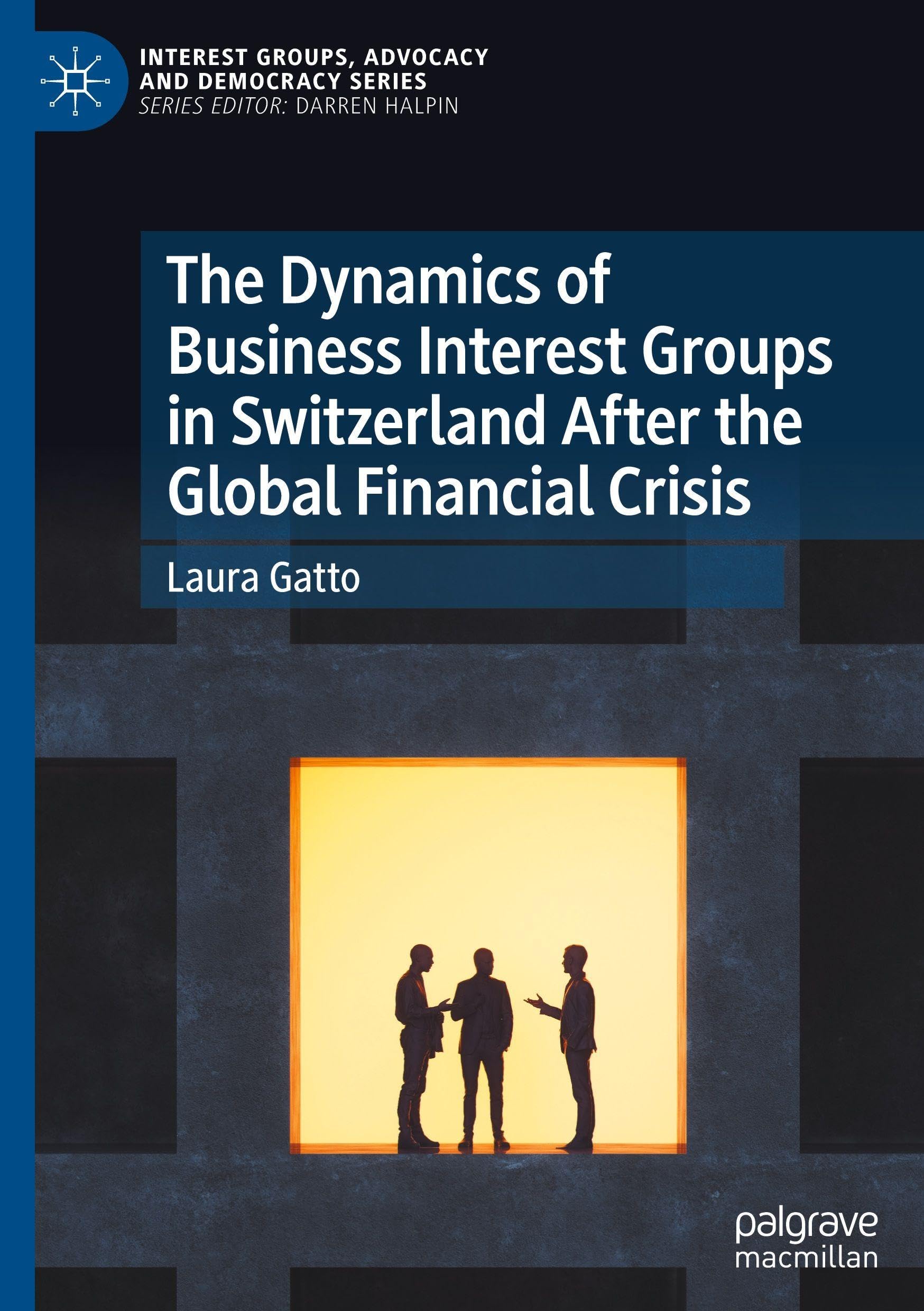 The Dynamics of Business Interest Groups in Switzerland After the Global Financial Crisis (Interest Groups, Advocacy and Democracy Series)