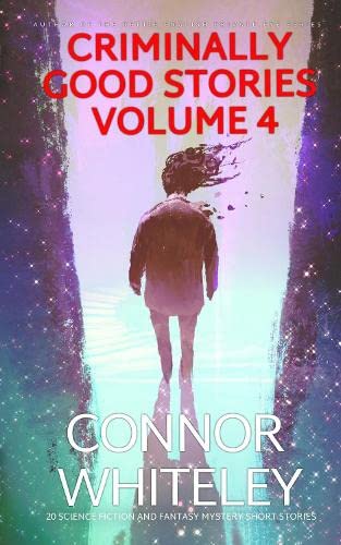 Criminally Good Stories Volume 4: 20 Science Fiction And Fantasy Mystery Short Stories (Criminally Good Mystery Stories, Band 4)