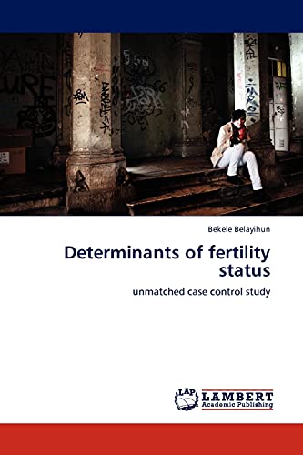 Determinants of fertility status: unmatched case control study