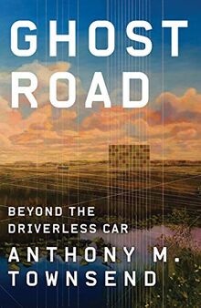 Townsend, A: Ghost Road: Beyond the Driverless Car