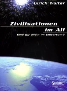 Zivilisationen im All: Sind wir allein im Universum ?