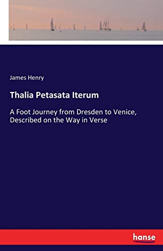 Thalia Petasata Iterum: A Foot Journey from Dresden to Venice, Described on the Way in Verse