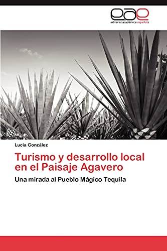 Turismo y desarrollo local en el Paisaje Agavero: Una mirada al Pueblo Mágico Tequila