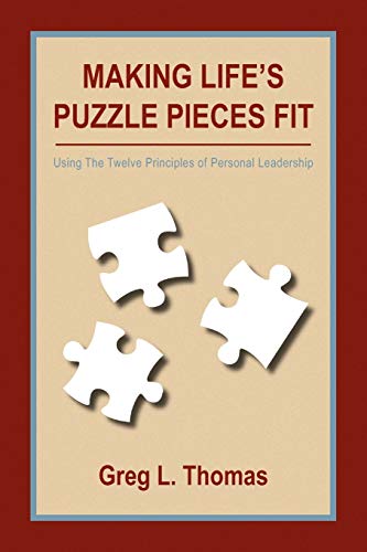 Making Life's Puzzle Pieces Fit: Using The Twelve Principles of Personal Leadership